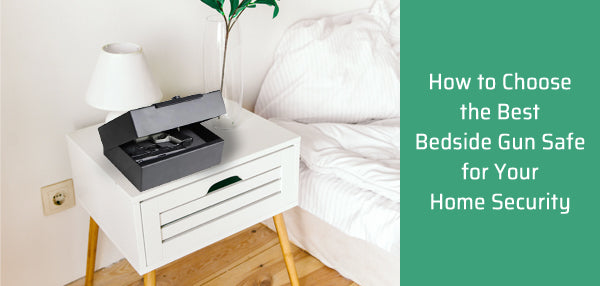 How to Choose the Best Bedside Gun Safe for Your Home Security
