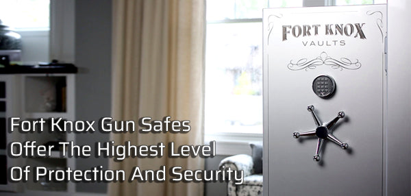 Fort Knox Gun Safes Offer The Highest Level Of Protection And Security