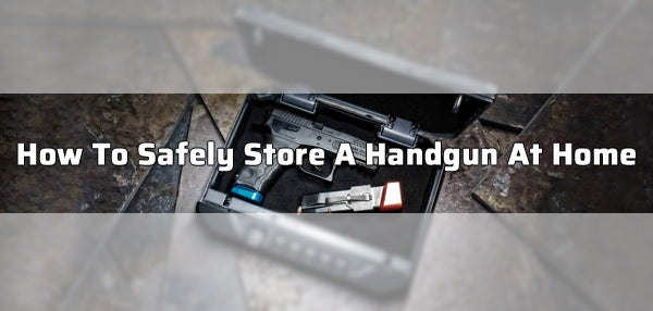How to Safely Store a Handgun at Home