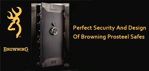 Perfect Security And Design Of Browning Prosteel Safes