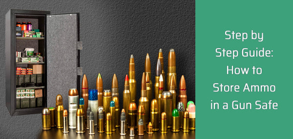 How to Store Ammo in a Gun Safe: Step by Step Guide